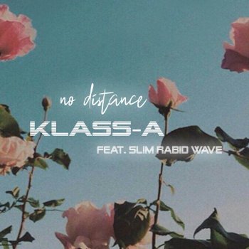 Klass-A No Distance (feat. Slim Rabid Wave)