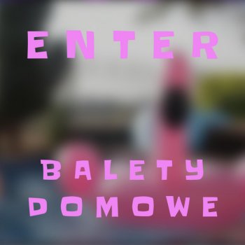 Enter Balety Domowe