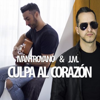 Iván Troyano feat. J.M. Culpa Al Corazón (feat. J.M.)