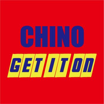 CHINO GET IT ON