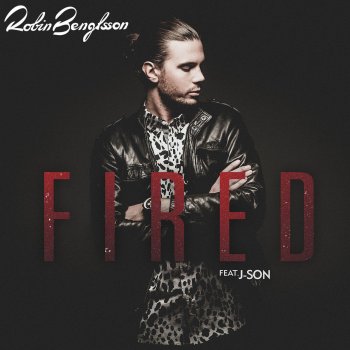 Robin Bengtsson feat. J-Son Fired (feat. J-Son)