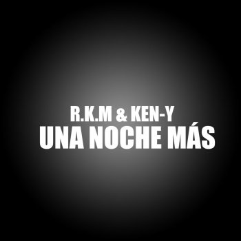 R.K.M. & Ken Y Una Noche Mas