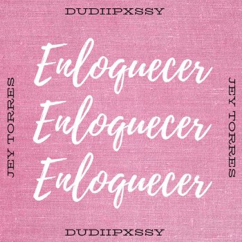 Dudiipxssy Enloquecer (feat. Jey Torres)