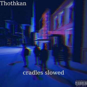 Thothkan Cradles Slowed