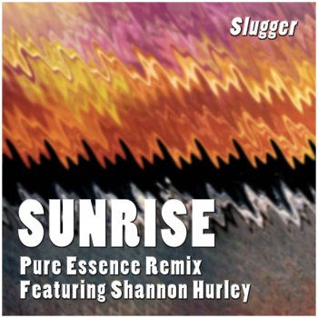 Slugger feat. Shannon Hurley Sunrise (Pure Essence Remix) [feat. Shannon Hurley]