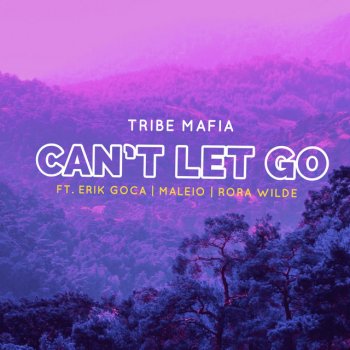 Tribe Mafia feat. Erik Goca, Rora Wilde, Malieo Can't Let Go