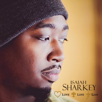 Isaiah Sharkey Love Life Live