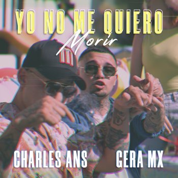 Charles Ans feat. Gera MX Yo No Me Quiero Morir