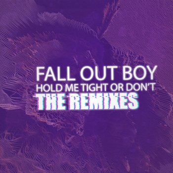 Fall Out Boy feat. Sweater Beats HOLD ME TIGHT OR DON’T - Sweater Beats Remix