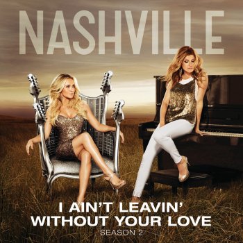Nashville Cast feat. Sam Palladio, Chaley Rose & Jonathan Jackson I Ain't Leavin' Without Your Love (Acoustic Version)