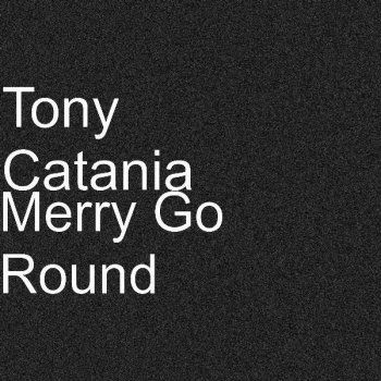 Tony Catania Merry Go Round