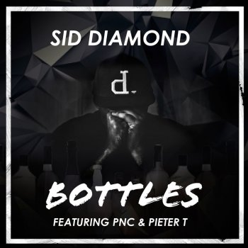 Sid Diamond Bottles - feat. PNC & Pieter T