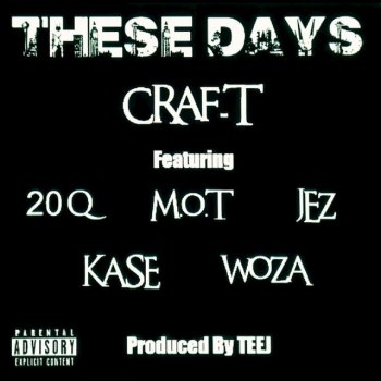 Craft, Twenty Q, M.O.T., Woza, Kase, Jez & KelC These Days (feat. Twenty Q, M.O.T, WOZA, KASE, JEZ & KELC)