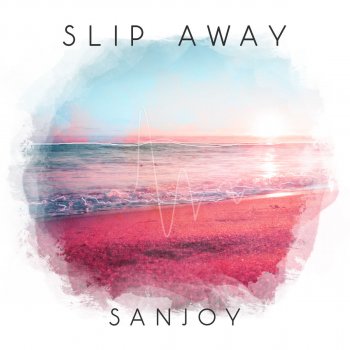 Sanjoy feat. Trevor Holmes Slip Away