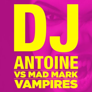 DJ Antoine feat. Mad Mark 2k13 Vampires (Radio Edit) [DJ Antoine vs. Mad Mark]