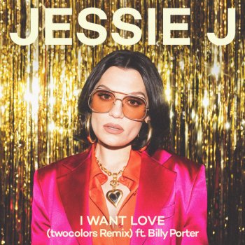 Jessie J feat. Billy Porter & twocolors I Want Love (feat. twocolors) [twocolors Remix]