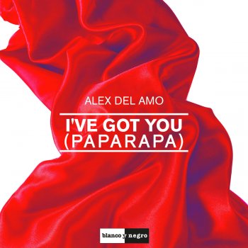 Alex Del Amo I've Got You (Paparapa) [Radio Edit]