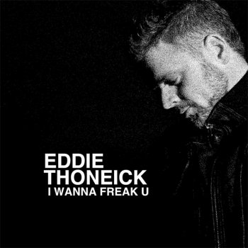 Eddie Thoneick I Wanna Freak U (Radio Mix)