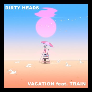 Dirty Heads Vacation (feat. Train)