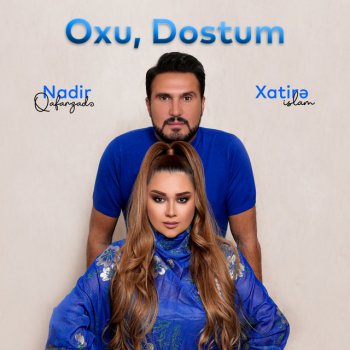 Xatirə İslam feat. Nadir Qafarzadə Oxu, Dostum