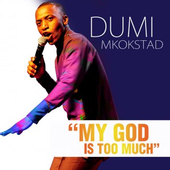 Dumi Mkokstad My God Is Too Much