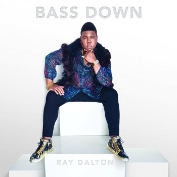 Ray Dalton Bass Down