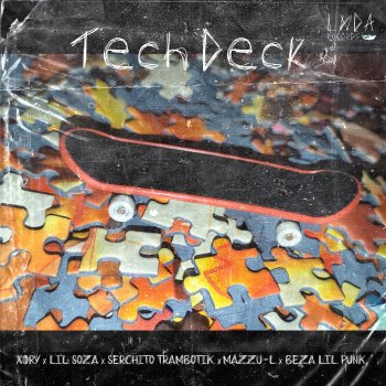 XORY Tech Deckk (feat. Lil Soza, Serchito trambotiko, Mazzu - L & Beza Lil Punkk)
