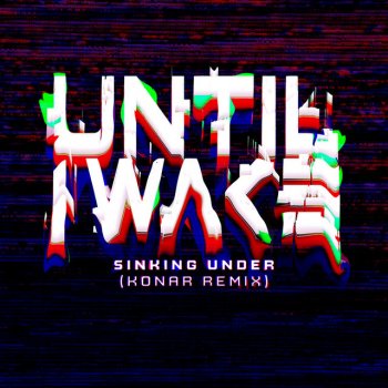 Until I Wake feat. KONAR Sinking Under - KONAR Remix