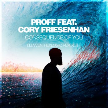 PROFF feat. Cory Friesenhan & Elevven Consequence Of You - Elevven Dub Remix