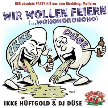 Ikke Hüftgold feat. DJ Düse Wir wollen feiern (…wohohohohoho) [Bierkönig Oberbayern Mix]
