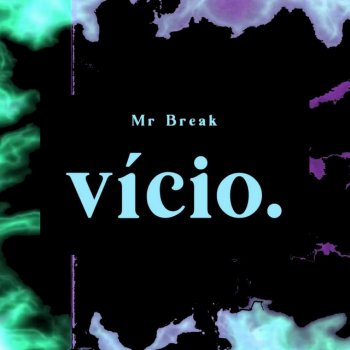 Mr Break Vício