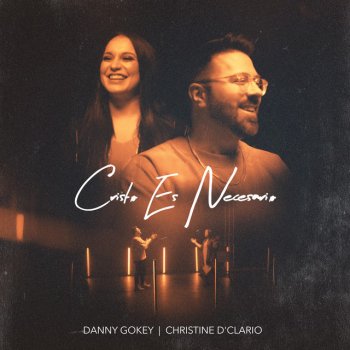 Danny Gokey feat. Christine D'Clario Cristo Es Necesario