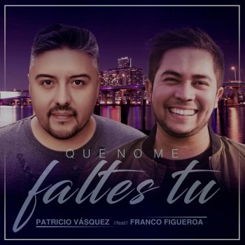 Patricio Vasquez feat. Franco Figueroa Que No Me Faltes Tú