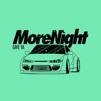 More // Night Give Ya