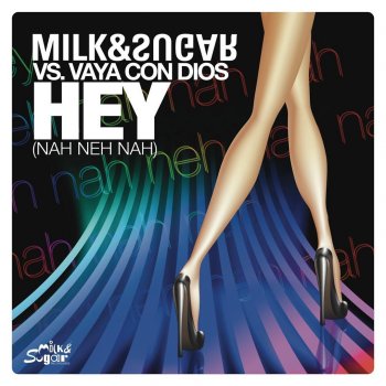 Milk & Sugar vs. Vaya Con Dios Hey (Nah Neh Nah)