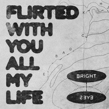 Bright Eyes Flirted With You All My Life