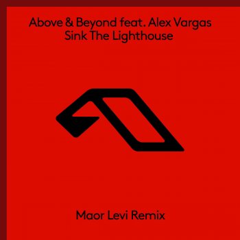 Above & Beyond feat. Alex Vargas Sink the Lighthouse (Maor Levi Remix)