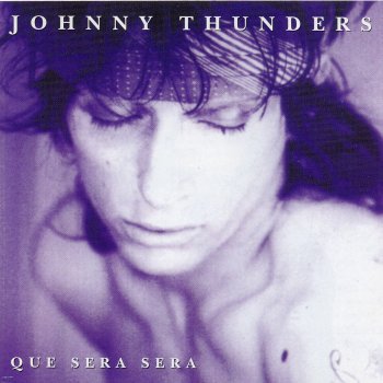 Johnny Thunders Que Sera Sera (Whatever Will Be Will Be)
