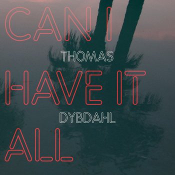 Thomas Dybdahl Can I Have It All