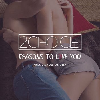 2Choice feat. Jakub Ondra Reasons to Love You (Radio Edit)