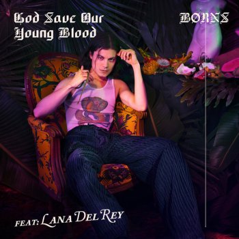 BØRNS feat. Lana Del Rey God Save Our Young Blood (with Lana Del Rey)