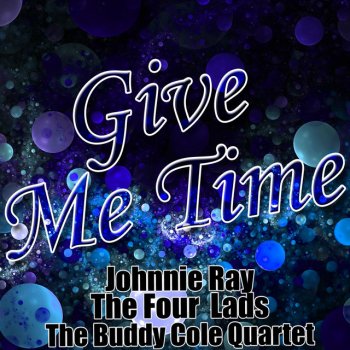 Johnnie Ray feat. The Four Lads Give Me Time