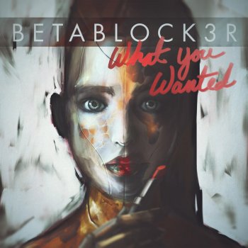 Betablock3r What You Wanted