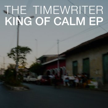 The Timewriter King Of Calm (Original Mix)