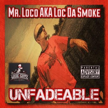 Mr.Loco aka Loc Da Smoke Unfadeable