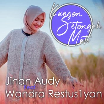 Jihan Audy feat. Wandra Restus1yan Kangen Setengah Mati (feat. Wandra Restus1yan)