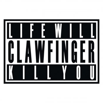 Clawfinger Life Will Kill You