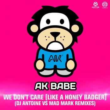 AK Babe We Don't Care [Like A Honey Badger] - DJ Antoine vs Mad Mark Extended Mix