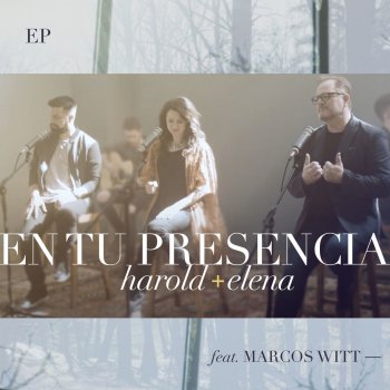 Harold y Elena feat. Marcos Witt En Tu Presencia feat. Marcos Witt (Versión Acústica)