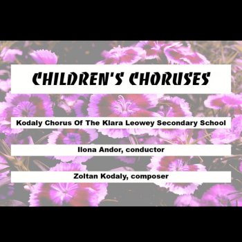 Kodaly Chorus of the Klara Leowey Secondary School & Ilona Andor Bicinia Hungarica (Part 1)